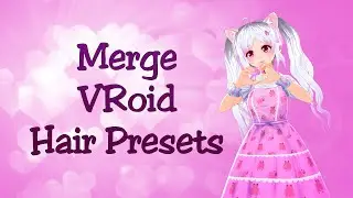 How to Combine VRoid (Beta) Hair Presets