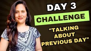 Day 3 : "Talking About Previous Day -  21 Days English Speaking Challenge "