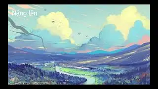 Nắng lên - Rhymastic x SOOBIN x GONZO x B-wine x MastaL - Space Jam R&B , lofi Chill BVTS Remix