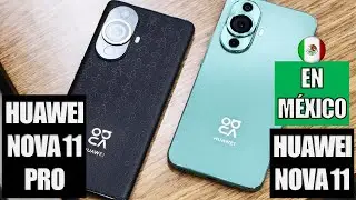 Nuevos Huawei Nova 11 y Nova 11 Pro En México!!!