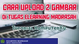 Cara Upload 2 Gambar di Tugas Elearning Madrasah