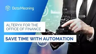 Alteryx for The Office of Finance - Save Time with Automation Part 1