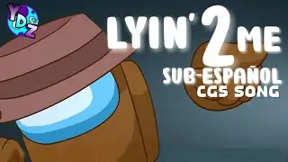 AMONG US SONG (LYIN' 2 ME) SUB-ESPAÑOL / CG5
