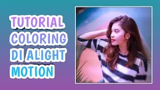 Tutorial Alight Motion Buat Pemula | Coloring On Alight Motion