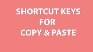 SHORTCUT KEYS FOR COPY AND PASTE