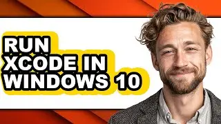 How to Run Xcode in Windows 10 - Easy Guide