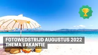 FOTOWEDSTRIJD - Augustus 2022 Thema Vakantie
