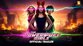 THE POWERPUFF GIRLS 2025 First Look Teaser Trailer | Live Action Movie Concept | Blockbuster Bureau