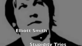 Elliott Smith - Stupidity Tries