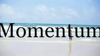 How To Pronounce Momentum🌈🌈🌈🌈🌈🌈Pronunciation Of Momentum
