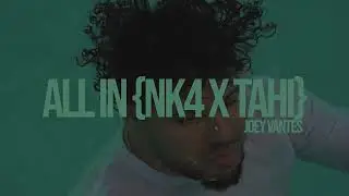 JOEY VANTES X NK4 ALL IN (PROD BY TAHI)