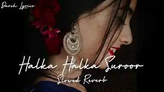 Halka Halka Suroor (Slowed+Reverb) Darsh Lyrics