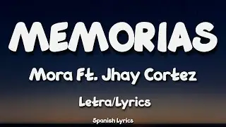 MEMORIAS - Mora, Jhay Cortez (Letra/Lyrics)