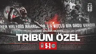 Lugano Maçın Hikayesi Tribün Özel | Beşiktaş 5-1 Lugano Tribün Görüntüleri