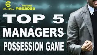 TOP 5 BEST MANAGERS POSSESSION GAME EFOOTBALL 2022 MOBILE