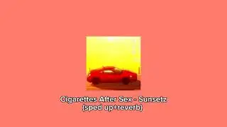@CigarettesAfterSex - Sunsetz || (sped up+reverb)