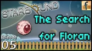 The Search for Floran - Ep5 | Starbound