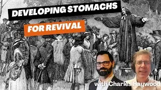 Developing Stomachs For Revival with Charles Haywood