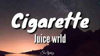Juice wrld -Cigarette (Lyrics)