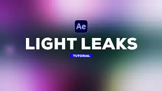 HOW TO CREATE LIGHT LEAKS IN AFTER EFFECTS