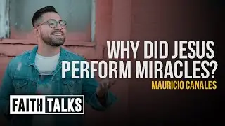 Why Did Jesus Perform Miracles? | 