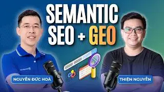 Semantic SEO + GEO: Search engine optimization trends in the AI ​​era | Guest Thien Nguyen (SEODAO)