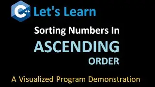 C++ Program to Sort Numbers in Ascending Order - with Visualized Program Process Flow 
