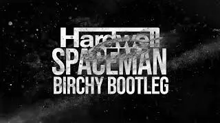Hardwell: Spaceman (Birchy Bootleg Remix)