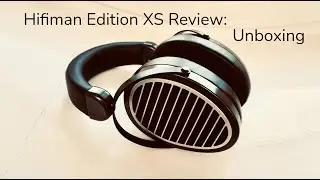 Hifiman Edition XS Review: Unboxing