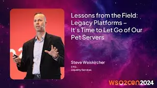 Lessons from the Field: Legacy Platforms – It's Time to Let Go of Our Pet Servers | WSO2Con USA 2024