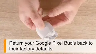 How to de-register and factory your Google Pixel Buds