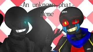 🎲An unknown phat Meme🎲[Undertale Au] (🖤Bad guys Sans🖤)