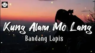Bandang Lapis - Kung Alam Mo Lang (Lyrics)