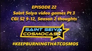 Saint Seiya Cosmocast Episode 22: CGI S2 9-12, St. Seiya Video games pt. 3