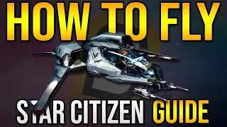 Star Citizen: How To Fly 3.11 Beginners Guide To Flying