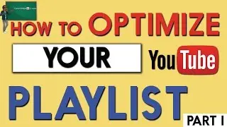 How to optimize your Youtube playlist part 1
