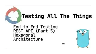 037: Hexagonal Architecture - Using Test Driven Development (TDD) to create a REST API (Golang)