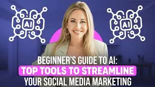 Beginner’s Guide to AI: Top Tools to Streamline your Social Media Marketing