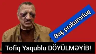 Baş Prokurorluq Tofiq Yaqublunun YEKUN QƏRARINI VERDİ