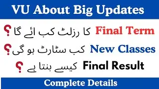 VU about big updates | Final term Result | New Classes Start | Result Calculation 