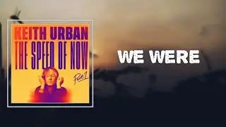Keith Urban - We Were (Lyrics) 🎵
