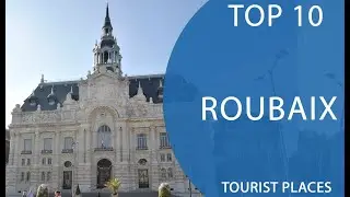 Top 10 Best Tourist Places to Visit in Roubaix | France - English