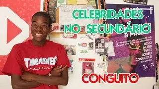Conguito - Celebridades No Secundário