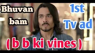Bhuvan bam | B B ki vines | 1st TV ad