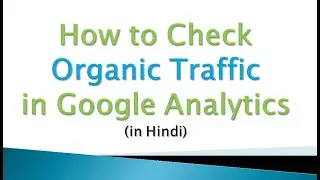 How to Check Organic Traffic in Google Analytics | Hindi