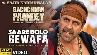 Saare Bolo Bewafa Song: Bachchhan Paandey | Akshay Kriti, B Praak Jaani | Sajid N Farhad S Bhushan K