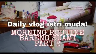 DAILY VLOG ISTRI MUDA CHECKK!!!! ( MORNING ROUTINE BARENG SUAMI PART 2 ) !!!