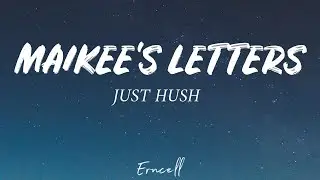 Just Hush - Maikee's Letters (Lyrics)
