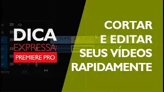 Como cortar e editar vídeos rapidamente | PREMIERE PRO