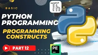 Basic Python Tutorial | Part 12 | PROGRAMMING CONSTRUCTS Python (2022)